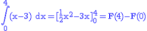 3$\rm \blue \Bigint_0^4(x-3) dx=[\frac{1}{2}x^2-3x]_0^4=F(4)-F(0)